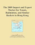 The 2009 Import and Export Market for Tennis, Badminton, and Similar Rackets in Hong Kong