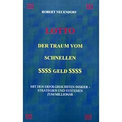 Lotto. Der Traum vom schnellen Geld. Mit den erfolgreichsten Insider- Strategien und Systemen zum Million�r.