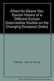 When no means yes : [Danish visions of a different Europe]