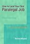 How to Land Your First Paralegal Job (4th Edition) (Pearson Prentice Hall Legal)