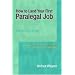 How to Land Your First Paralegal Job (4th Edition) (Pearson Prentice Hall Legal)
