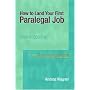 How to Land Your First Paralegal Job (4th Edition) (Pearson Prentice Hall Legal)