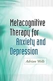 Metacognitive therapy for anxiety and depression