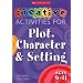 Creative Activities for Plot, Character and Setting, Ages 9-11 (Creative Activities for Plot, Character & Setting)