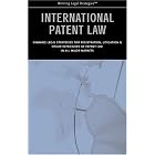 International Patent Law: Winning Legal Strategies for Registration, Litigation and Other... by Aspatore Books