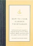 How to Cook Garden Vegetables: An Illustrated Step-By-Step Guide to Preparing Asparagus, Broccoli, Cabbage, Cauliflower, Eggplant, Green Beans, Green (Cook's Illustrated How to Cook)