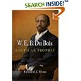 W. E. B. Du Bois, American Prophet (Politics and Culture in Modern America) by Edward J. Blum