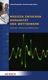 Produkt-Bild: Medizin zwischen Humanit&auml;t und Wettbewerb: Probleme, Trends und Perspektiven. Beitr&auml;ge des Symposiums vom 27. bis 30. September 2007 in Cadenabbia