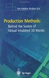Production Methods: Behind the Scenes of Virtual Inhabited 3D Worlds (Human Factors and Ergonomics)