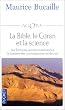 La Bible, le Coran et la science : Les �critures saintes examin�es � la lumi�re des connaissances modernes