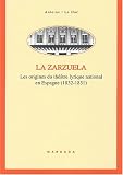 La zarzuela. Les origines du théâtre lyrique national en Espagne (1832-1851)
