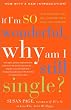 If I'm So Wonderful, Why Am I Still Single?: Ten Strategies That Will Change Your Love Life Forever