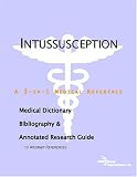 Intussusception - A Medical Dictionary, Bibliography, and Annotated Research Guide to Internet References