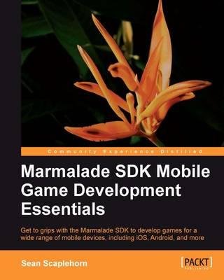 [(Marmalade SDK Mobile Game Development Essentials * * )] [Author: Sean Scaplehorn] [Nov-2012]