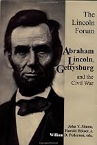 The Lincoln Forum: Abraham Lincoln Gettysburg, and the Civil War