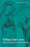 Telling Gods Story: Bible, Church and Narrative Theology