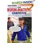 The Bush Hater's Handbook: An A-Z Guide to the Most Appalling Presidency of the Past 100 Years
