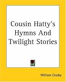 Cousin Hatty's Hymns and Twilight Stories