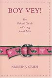 Boy Vey!: The Shiksa s Guide to Dating Jewish Men