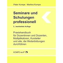 Seminare und Schulungen professionell: Praxishandbuch f�r Dozentinnen und Dozenten, Multiplikatoren, Kursleiter und alle, die Weiterbildungen durchf�hren