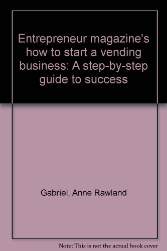 Entrepreneur magazine's how to start a vending business: A step-by-step guide to success
