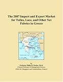 The 2007 Import and Export Market for Tulles, Lace, and Other Net Fabrics in Greece