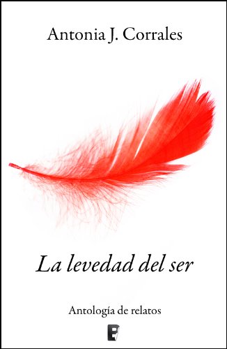 La levedad del ser (relatos)  (B DE BOOKS) (Spanish Edition)