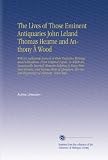 The Lives of Those Eminent Antiquaries John Leland Thomas Hearne and Anthony ��� Wood: With an Authentick Account of Their Respective Writings and Publications, ... Several Engravings of Antiquity, Never Befo