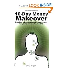  10-Day Money Makeover - Simple Steps to Create More Money and Financial Prosperity Using Emotional Freedom Technique (EFT) (BoldThoughts.com Presents) (9781608420001)