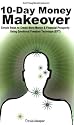 10-Day Money Makeover - Simple Steps to Create More Money and Financial Prosperity Using Emotional Freedom Technique (EFT) (BoldThoughts.Com Presents)