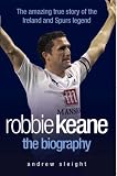 Robbie Keane: The Biography
