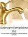 Bathroom Remodeling 101: The Essential Quick Reference Guide to Bathroom Remodels (Home Renovation 101: The Essential Quick Reference Guides For Remodeling Your Home)