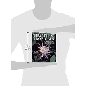 Tempting Tropicals: 175 Irresistible Indoor Plants