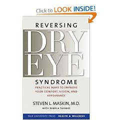 Reversing Dry Eye Syndrome: Practical Ways to Improve Your Comfort, Vision, and Appearance (Yale University Press Health & Wellness)