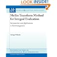 Mellin Transform Method for Integral Evaluation: Introduction and Applications to Electromagnetics (Synthesis Lectures... by George Fikioris