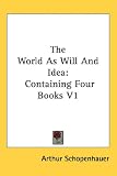 The World as Will and Idea: Containing Four Books V1