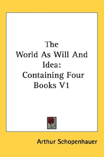 The World as Will and Idea: Containing Four Books V1