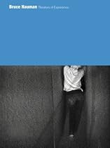 Bruce Nauman: Theaters Of Experience