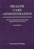 Health Care Administration, Fourth Edition: Planning, Implementing, and Managing Organized Delivery Systems (Health Care Administration)