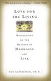 Love for the Living : Meditations on the Meaning of Marriage and Life
