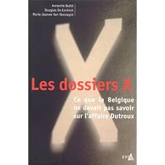 Les dossiers X: Ce que la Belgique ne devait pas savoir sur l'affaire Dutroux