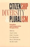 Citizenship, Diversity, and Pluralism: Canadian and Comparative Perspectives