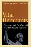 Vital Remnants: America`s Founding and the Western Tradition