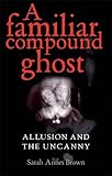 A familiar compound ghost : allusion and the uncanny