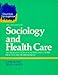 Sociology
and
Health
Care:
An
Introduction
for
Nurses
and
Other
Health
Care
Professionals
(Project
2000)
