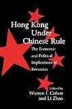 Hong Kong under Chinese Rule: The Economic and Political Implications of Reversion (Cambridge Modern China Series)