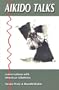 Aikido Talks: Conversations with American Aikidoists