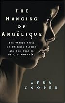 Hanging of Ang&eacute;lique: The Untold Story of Canadian Slavery and the Burning of Old Montr&eacute;al