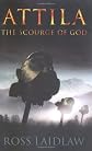 Attila: The Scourge Of God : The story of Flavius Aetius, the last great Roman general, and of his friend who became an enemy : Attila, King of the Huns