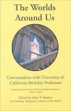 The Worlds Around Us - Conversations with University of California-Berkeley Professors